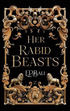 Her Rabid Beasts by E.P. Bali