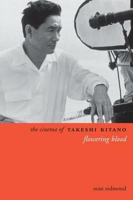 The Cinema of Takeshi Kitano: Flowering Blood by Sean Redmond