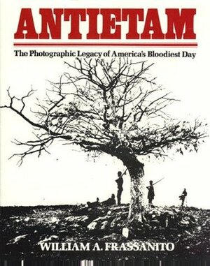 Antietam: A Photographic Legacy of America's Bloodiest Day by William A. Frassanito