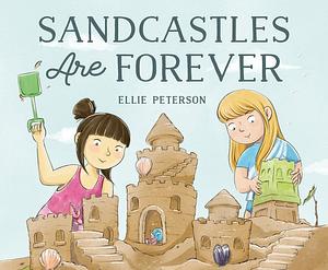 Sandcastles Are Forever by Ellie Peterson