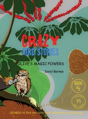 Crazy Bird Stories: Olive's Magic Powers Book 4 by Daryl Barnes