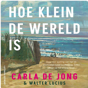 Hoe klein de wereld is by Walter Lucius, Carla de Jong