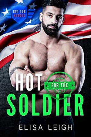Hot for the Soldier by Elisa Leigh