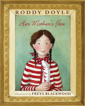 Her Mother's Face by Roddy Doyle, Freya Blackwood