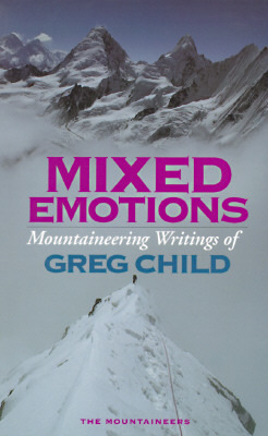 Mixed Emotions, Mountaineering Writings of Greg Child by Greg Child