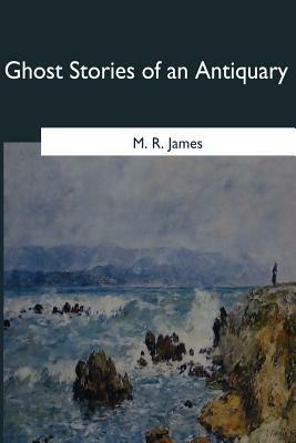 Ghost Stories of an Antiquary by M.R. James