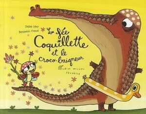 La Fee Coquillette Et Le Croco-Baigneur by Benjamin Chaud