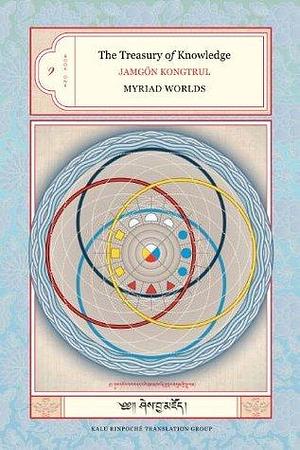 The Treasury of Knowledge: Book One: Myriad Worlds by Jamgon Kongtrul Lodro Taye, Kalu Rinpoche Translation Group