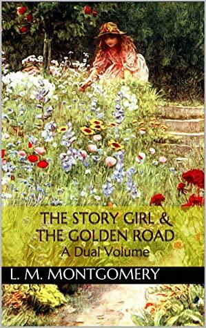 The Story Girl & The Golden Road by L.M. Montgomery