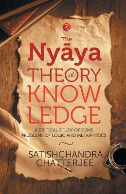 The Nyãya Theory of Knowledge by Satischandra Chatterjee