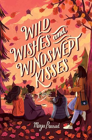 Wild Wishes and Windswept Kisses by Maya Prasad