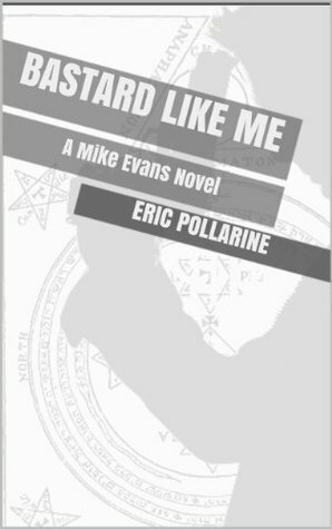 Bastard Like Me (A Mike Evans Novel) by Eric Pollarine, John Lemut