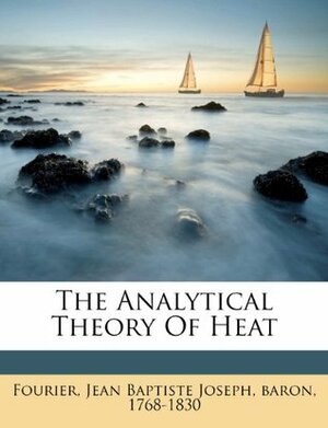 The Analytical Theory of Heat by Joseph Fourier