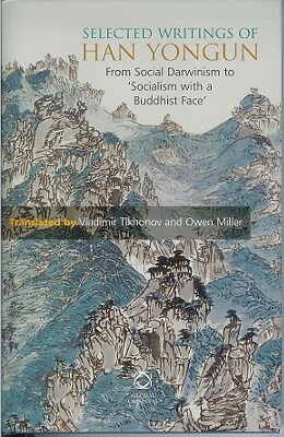 Selected Writings of Han Yongun: From Social Darwinism to 'socialism with a Buddhist Face' by 