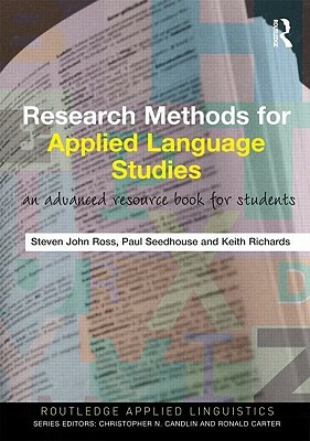 Research Methods for Applied Language Studies: An Advanced Resource Book for Students by Steven John Ross, Keith Richards, Paul Seedhouse