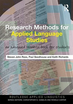 Research Methods for Applied Language Studies: An Advanced Resource Book for Students by Keith Richards, Steven John Ross, Paul Seedhouse