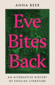 Eve Bites Back: An Alternative History of English Literature by Anna Beer
