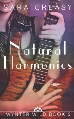 Natural Harmonics: Wynter Wild Book 6 by Sara Creasy