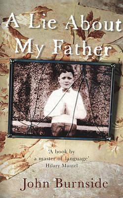 Lie About My Father by John Burnside, John Burnside