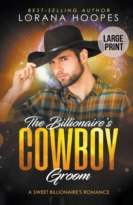The Billionaire's Cowboy Groom (Large Print Edition) by Lorana Hoopes