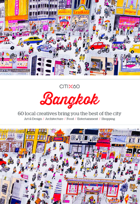 Citix60: Bangkok: 60 Local Creatives Bring You the Best of the City by Victionary