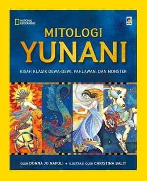 Mitologi Yunani: Kisah Klasik Dewa-Dewi, Pahlawan, dan Monster by Donna Jo Napoli