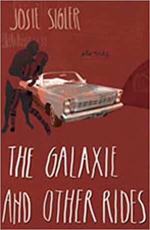 The Galaxie and Other Rides by Josie Sigler