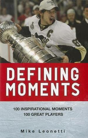 Defining Moments: 100 Inspirational Moments about 100 Great Players by Mike Leonetti