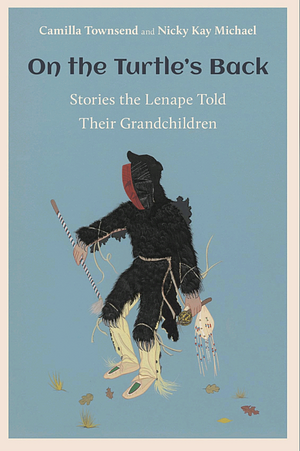 On the Turtle's Back: Stories the Lenape Told Their Grandchildren by Nicky Kay Michael, Camilla Townsend