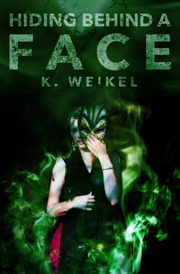 Hiding Behind A Face by K. Weikel