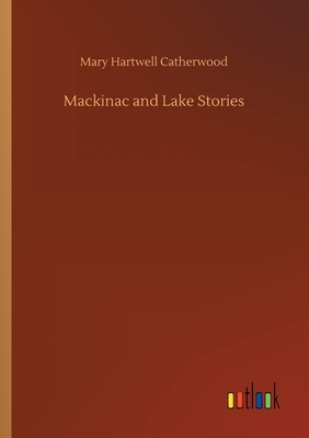 Mackinac and Lake Stories by Mary Hartwell Catherwood