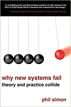 Why New Systems Fail: Theory and Practice Collide by Phil Simon