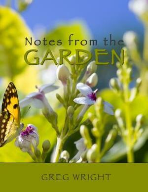 Notes from the Garden by Greg Wright
