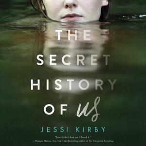 The Secret History of Us by Jessi Kirby