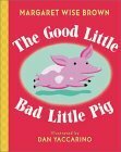 The Good Little Bad Little Pig by Dan Yaccarino, Margaret Wise Brown
