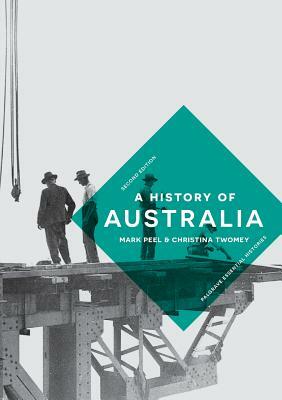 A History of Australia by Christina Twomey, Mark Peel
