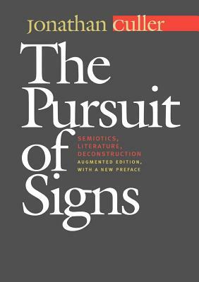 The Pursuit of Signs: Semiotics, Literature, Deconstruction by Jonathan Culler