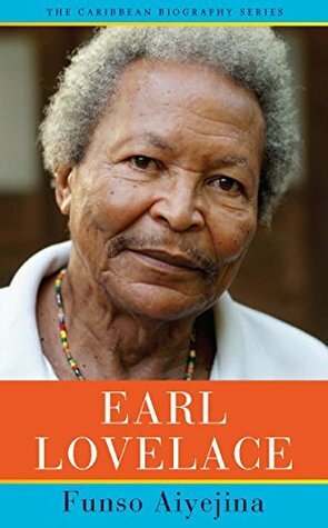 Earl Lovelace (The Caribbean Biography Series) by Funso Aiyejina