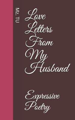 Love Letters from My Husband: Expressive Poetry by Mz Tu