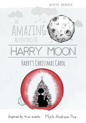 Harry Moon: Harry's Christmas Carol by Mark Andrew Poe