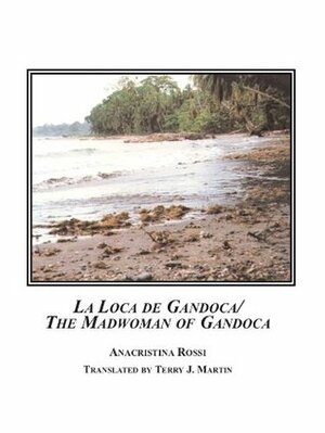 La Loca de Gandoca / The Madwoman of Gandoca by Anacristina Rossi by Anacristina Rossi