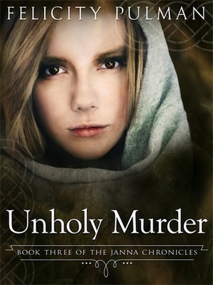 Unholy Murder: The Janna Chronicles 3 by Felicity Pulman