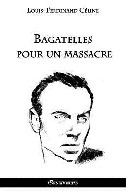 Bagatelles pour un massacre by Louis-Ferdinand Céline