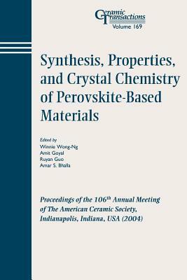 Synthesis, Properties, and Crystal Chemistry of Perovskite-Based Materials: Proceedings of the 106th Annual Meeting of the American Ceramic Society, I by 