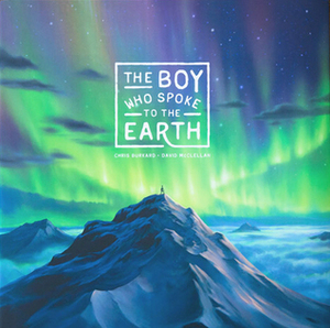 The Boy who Spoke to the Earth by David McClellan, Chris Burkard
