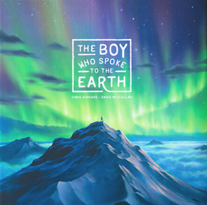 The Boy who Spoke to the Earth by Chris Burkard, David McClellan