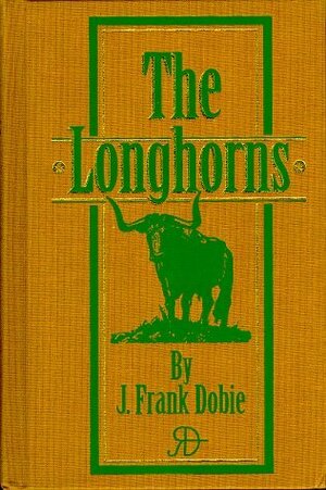 The Longhorns by J. Frank Dobie