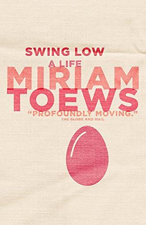 Swing Low: A Life by Miriam Toews