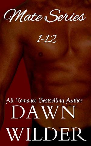 Mate Series, 1-12 by Dawn Wilder, Dawn Wilder