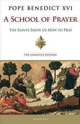 A School of Prayer: The Saints Show Us How to Pray by Pope Emeritus Benedict XVI
